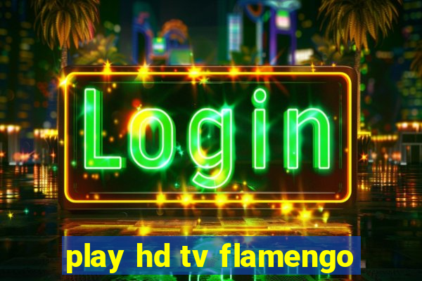 play hd tv flamengo